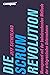 Die Scrum-Revolution: Management mit der bahnbrechenden Methode der erfolgreichsten Unternehmen (German Edition)
