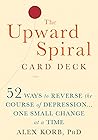 The Upward Spiral Card Deck: 52 Ways to Reverse the Course of Depression...One Small Change at a Time The Upward Spiral Card Deck: 52 Ways to Reverse the Course of Depression...One Small Change at a Time