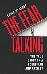 Book cover for The Fear Talking: The True Story of a Young Man and Anxiety