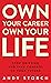 Own Your Career Own Your Life: Stop Drifting and Take Control of Your Future
