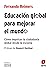 Educación global para mejorar el mundo by Fernando M. Reimers