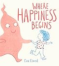 Where Happiness Begins (Big Emotions)
