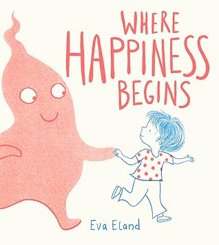Where Happiness Begins (Big Emotions)