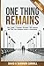One Thing Remains: One Couple's Traumatic Encounter with Amnesia and Their Life-Changing Journey to Restoration
