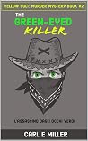 The Green-eyed Killer by Carl E. Miller