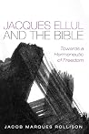 Jacques Ellul and the Bible: Towards a Hermeneutic of Freedom