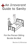Book cover for Medical Crisis: An Irreverent Guide to Sanity: For the Person at the Bedside