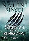 Schiavi delle Sensazioni by Nalini Singh