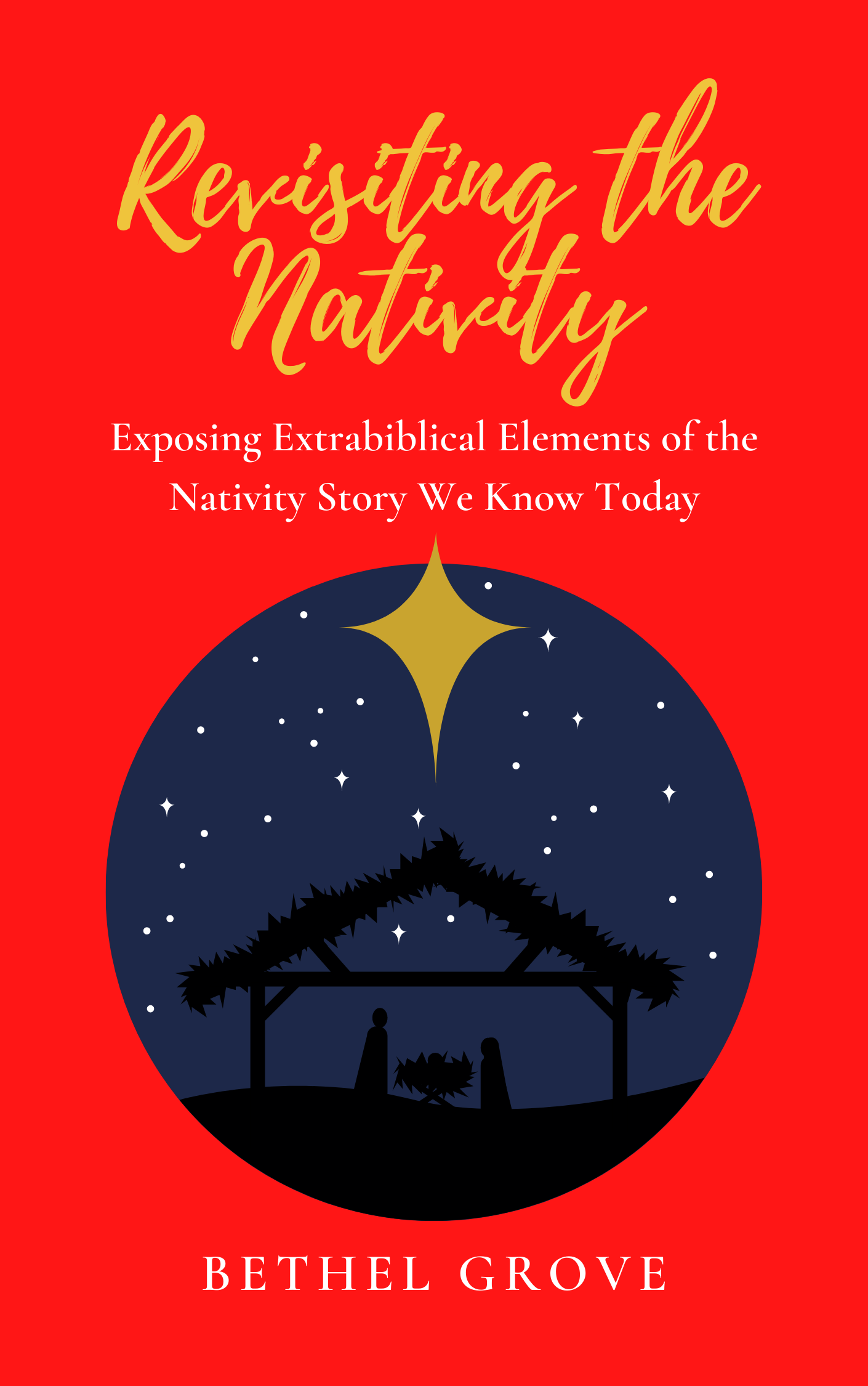 Revisiting the Nativity: Exposing Extrabiblical Elements of the Nativity Story We Know Today