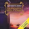La ragazza nella torre by Katherine Arden