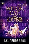 Witch, Cat, and Cobb by J.K. Pendragon