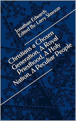 Christians a Chosen Generation, A Royal Priesthood, A Holy Nation, A Peculiar People (Annotated)