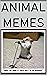 MENES: Epic Animal Menes, Jokes And Dankness - Go Home China Virus LOL