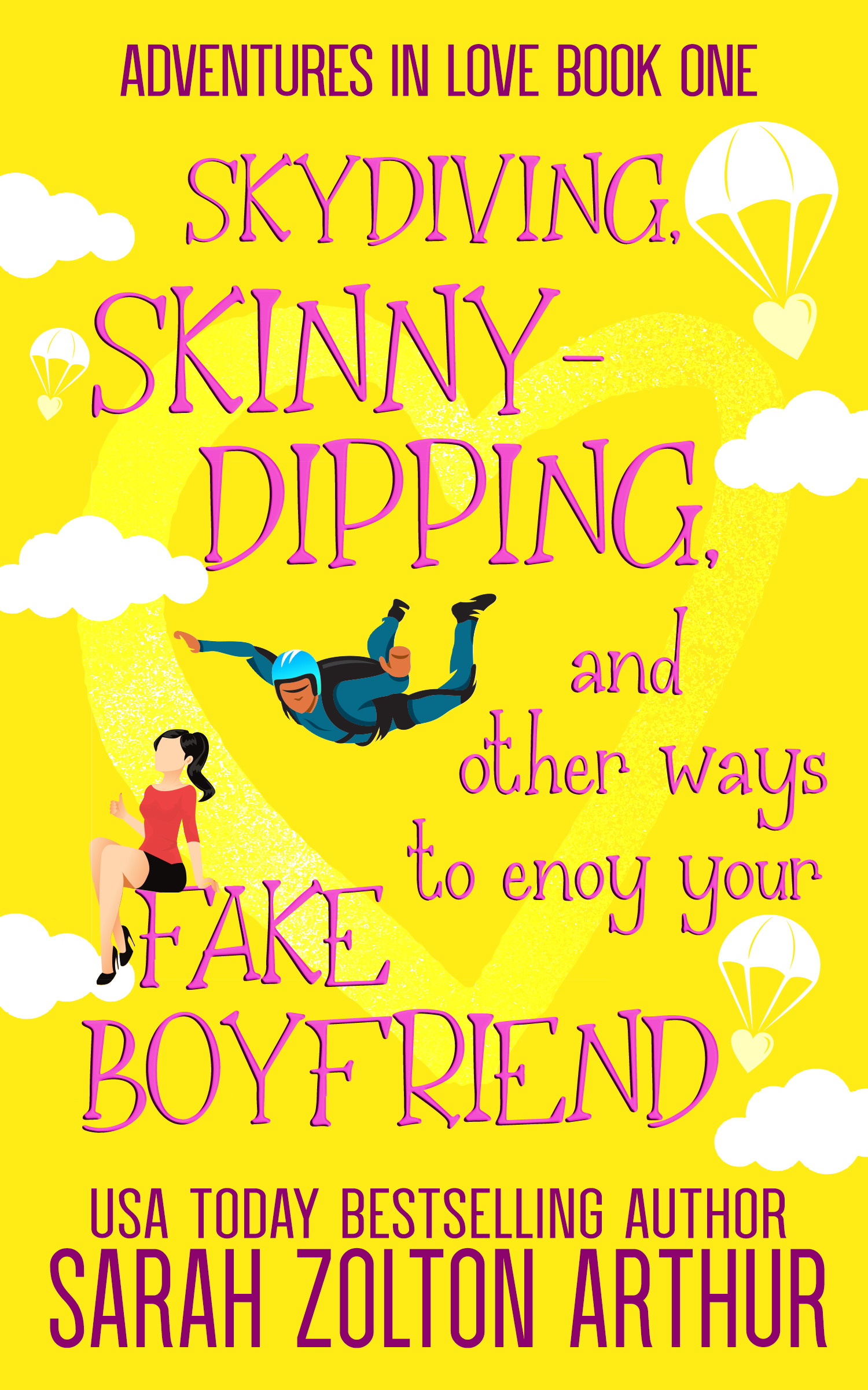 Skydiving, Skinny-Dipping & Other Ways to Enjoy Your Fake Boyfriend (Adventures in Love, # 1)