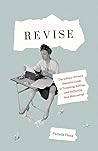 Revise: The Scholar-Writer’s Essential Guide to Tweaking, Editing, and Perfecting Your Manuscript