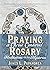 Praying a Christ-Centered Rosary by James L Papandrea