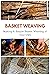 Basket Weaving Making A Simple Basket Weaving of Your Own by April Teague