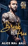 Break Her Free by Alice May Ball