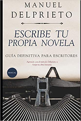 Escribe tu propia novela: (Método Delprieto)