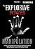 The Explosive Power of Manipulation: Learn how 16.437 Dead Broke American Entrepreneurs Created Huge Ca$h Flows by Boosting Manipulation, Persuasion & Dark Psychology Techniques (THE X SERIE$)