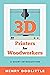 3D Printers for Woodworkers: A Short Introduction