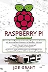 Raspberry Pi: 3 in 1- A Comprehensive Beginner’s Guide + Tips and Tricks + Advanced Guide to Setup, Expert Programming (Concepts, Theories, and Techniques) and Build Raspberry Pi Projects