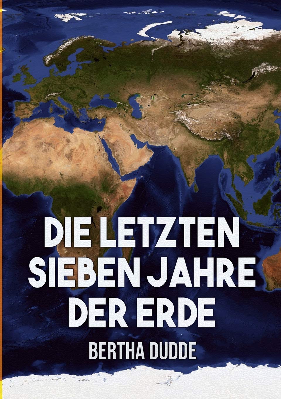 Die letzten Sieben Jahre der Erde: Göttliche Offenbarungen über die Endzeit (German Edition)