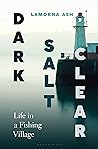 Book cover for Dark, Salt, Clear: The Life of a Fishing Town