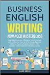Business English Writing Masterclass by Marc Roche Business English Writing Masterclass by Marc Roche