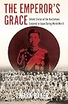 The Emperor's Grace: Untold Stories of the Australians Enslaved in Japan during World War II (Australian History)