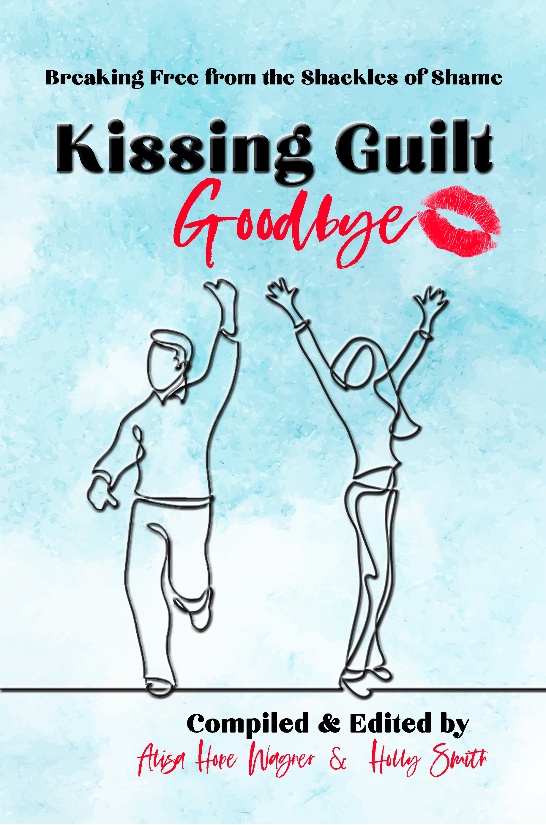 Kissing Guilt Goodbye: Breaking Free from the Shackles of Shame