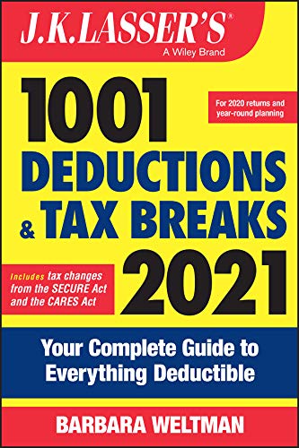 J.K. Lasser's 1001 Deductions and Tax Breaks 2021: Your Complete Guide to Everything Deductible