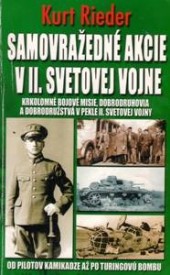 Samovražedné akcie v II. svetovej vojne: Krkolomné bojové misie, dobrodruhovia a dobrodružstvá v pekle II. svetovej vojny