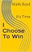 I Choose To Win: It's Time