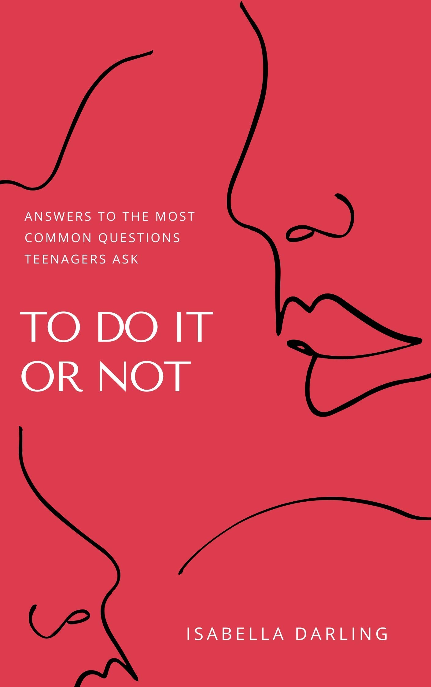 TO DO IT OR NOT: Answers To The Most Common Questions Teenagers Ask (Kindle Edition)