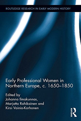 Early Professional Women in Northern Europe, c. 1650-1850 (Routledge Research in Early Modern History)