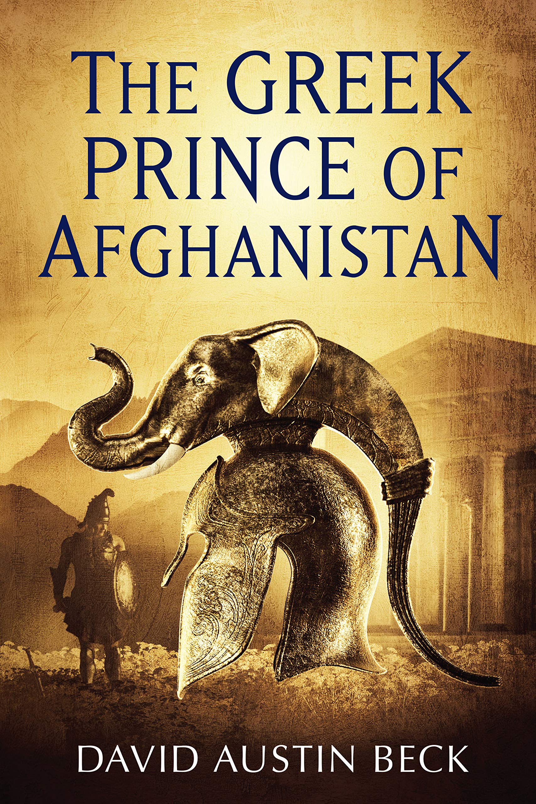 The Greek Prince of Afghanistan: A novel about the fascinating Greco-Bactrian Kingdom (The Greco-Bactrian Chronicles Book 1)