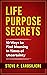 Life Purpose Secrets: 10 Ways to Find Meaning In Times of Uncertainty