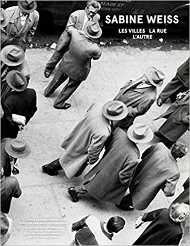 Sabine Weiss - Les Villes, La Rue, L'Autre