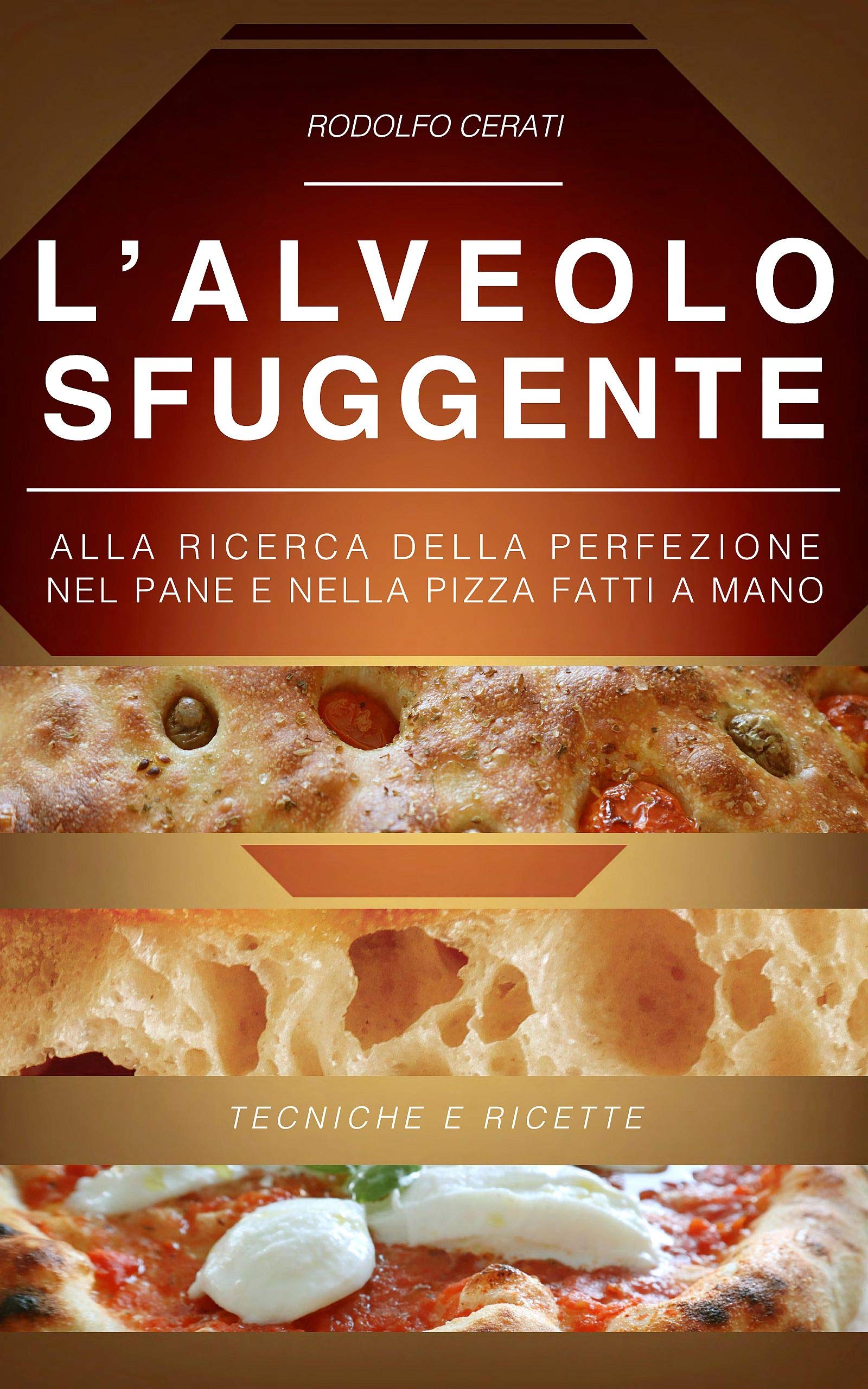 L’ALVEOLO SFUGGENTE: Alla ricerca della perfezione nel Pane e nella Pizza fatti a mano - Tecniche e Ricette (Italian Edition)