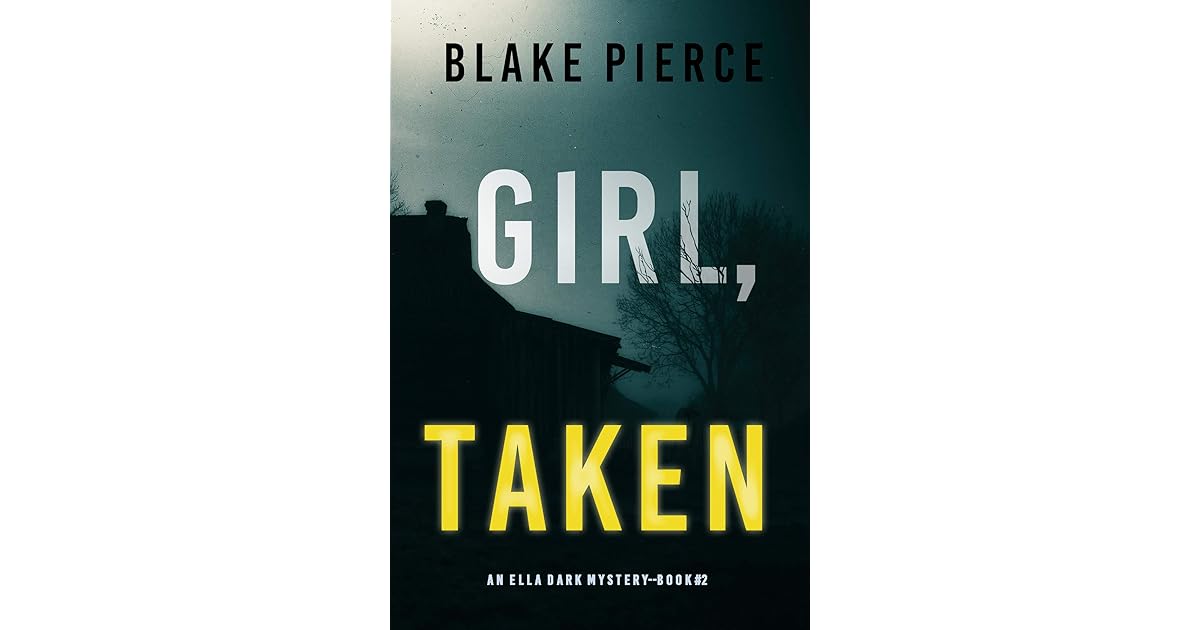 Girl, Taken (Ella Dark FBI Suspense Thriller 2) by Blake Pierce