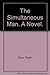 The Simultaneous Man: A Novel.