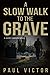 A Slow Walk to the Grave