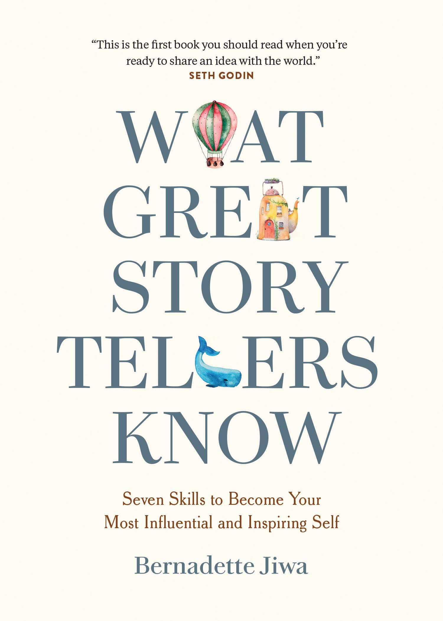 What Great Storytellers Know: Seven Skills to Become Your Most Influential and Inspiring Self (Kindle Edition)