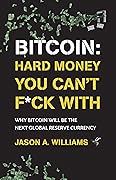 Bitcoin: Hard Money You Can't F*ck With: Why bitcoin will be the next global reserve currency