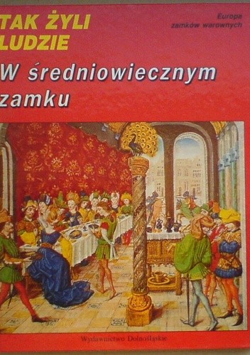 w sredniowiecznym zamku (Tak żyli ludzie )