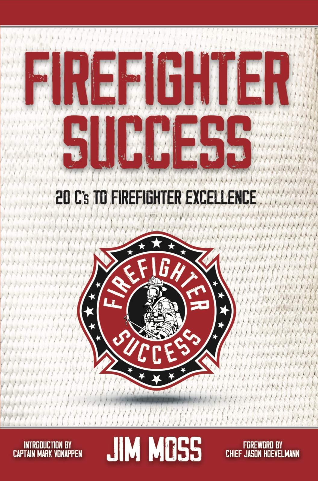 Firefighter Success: 20 C's to Firefighter Excellence (Kindle Edition)