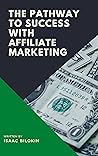 The Pathway to Success With Affiliate Marketing