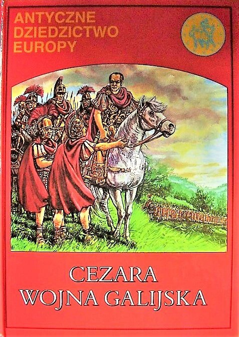 Antyczne dziedzictwo Europy Cezara wojna galijska (Hardcover)
