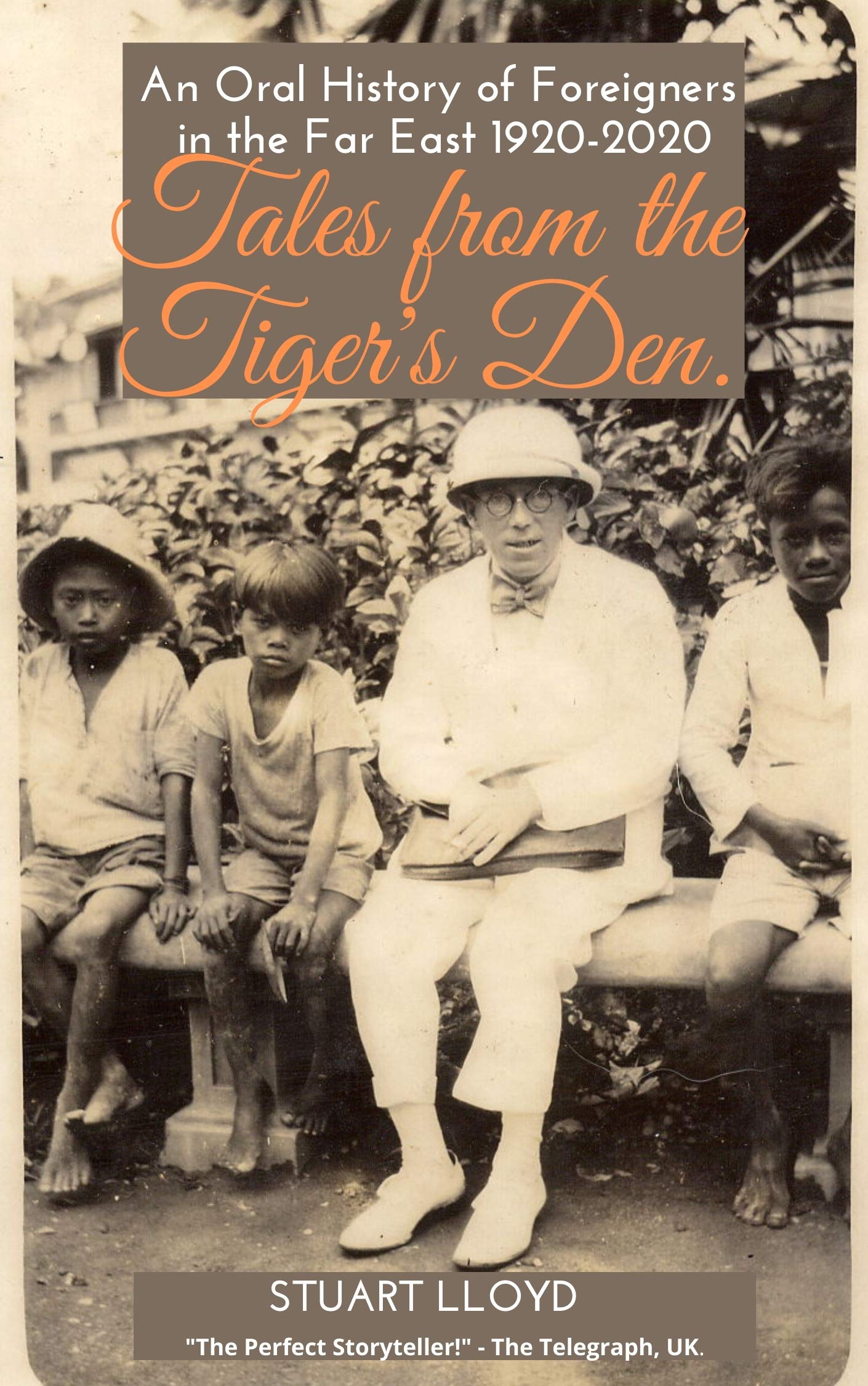 Tales from the Tiger's Den: An Oral History of Foreigners in the Far East 1920-2020 (Kindle Edition)